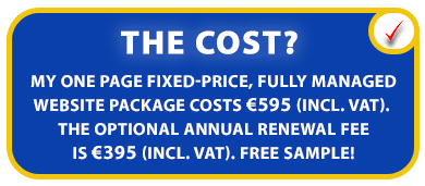 THE COST OF OUR WEBSITE PACKAGES FOR THE SELF-EMPLOYED IN IRELAND - OUR FIXED-PRICE, FULLY MANAGED WEBSITE PACKAGES COST €495 (INCL. VAT). THE ANNUAL RENEWAL FEE IS €345 (INCL. VAT). FREE SAMPLE!